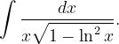 \dpi{120} \int \frac{dx}{x\sqrt{1-\ln ^{2}x}}.